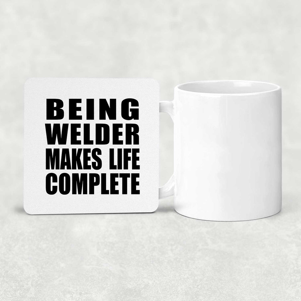 Being Welder Makes Life Complete - Drink Coaster