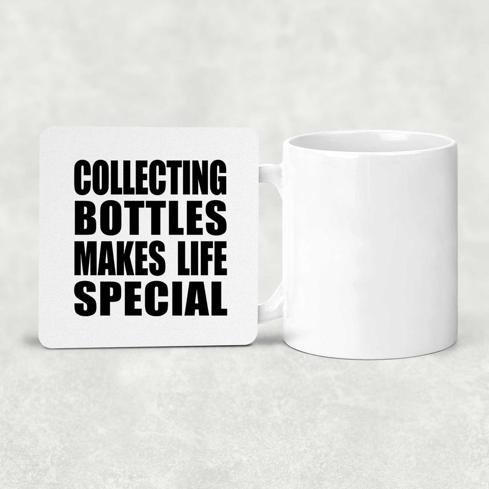 Collecting Bottles Makes Life Special - Drink Coaster