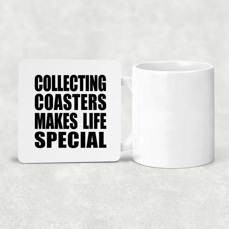 Collecting Coasters Makes Life Special - Drink Coaster