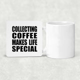 Collecting Coffee Makes Life Special - Drink Coaster
