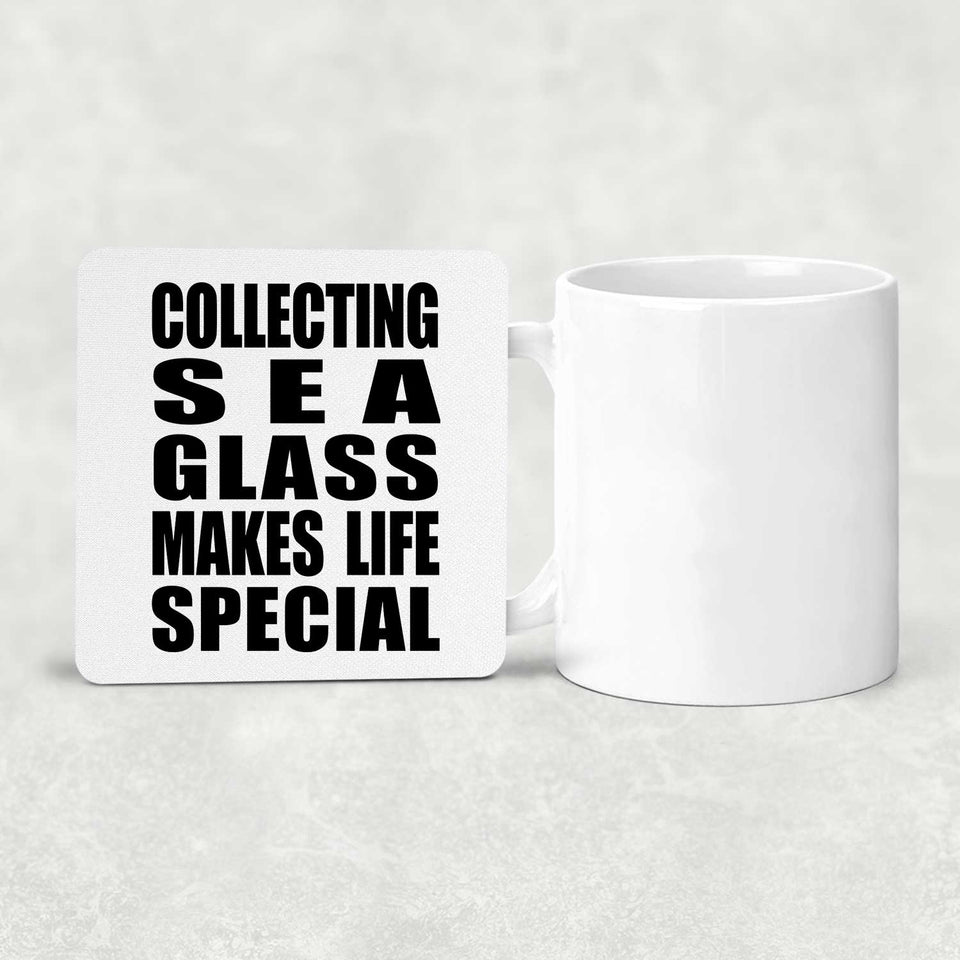 Collecting Sea Glass Makes Life Special - Drink Coaster