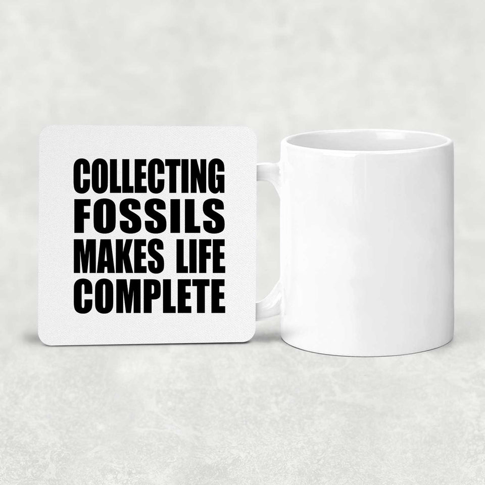 Collecting Fossils Makes Life Complete - Drink Coaster