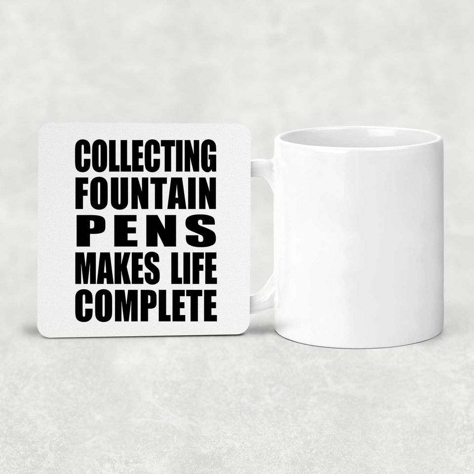 Collecting Fountain Pens Makes Life Complete - Drink Coaster