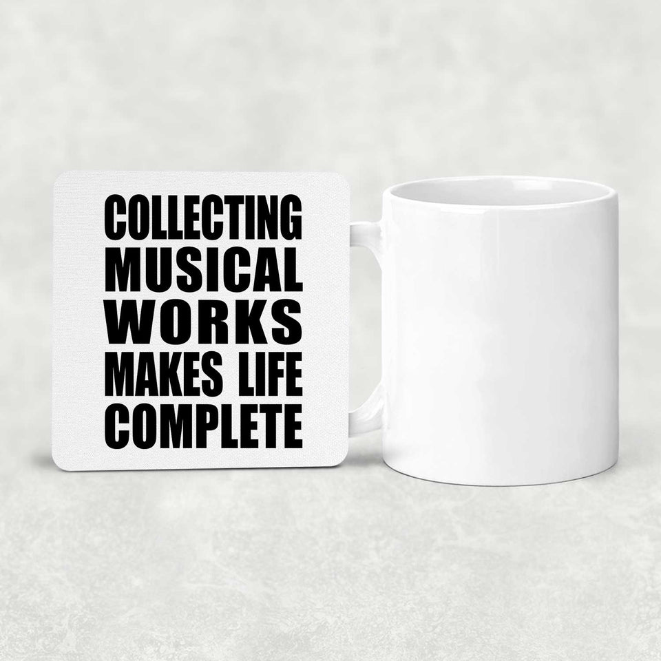 Collecting Musical Works Makes Life Complete - Drink Coaster