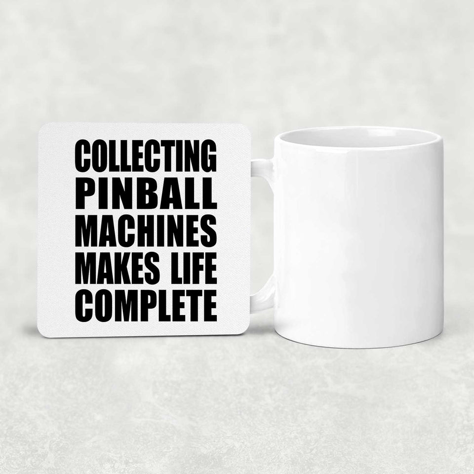 Collecting Pinball Machines Makes Life Complete - Drink Coaster