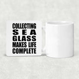 Collecting Sea Glass Makes Life Complete - Drink Coaster