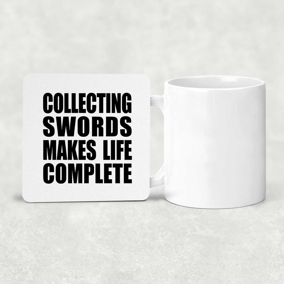 Collecting Swords Makes Life Complete - Drink Coaster