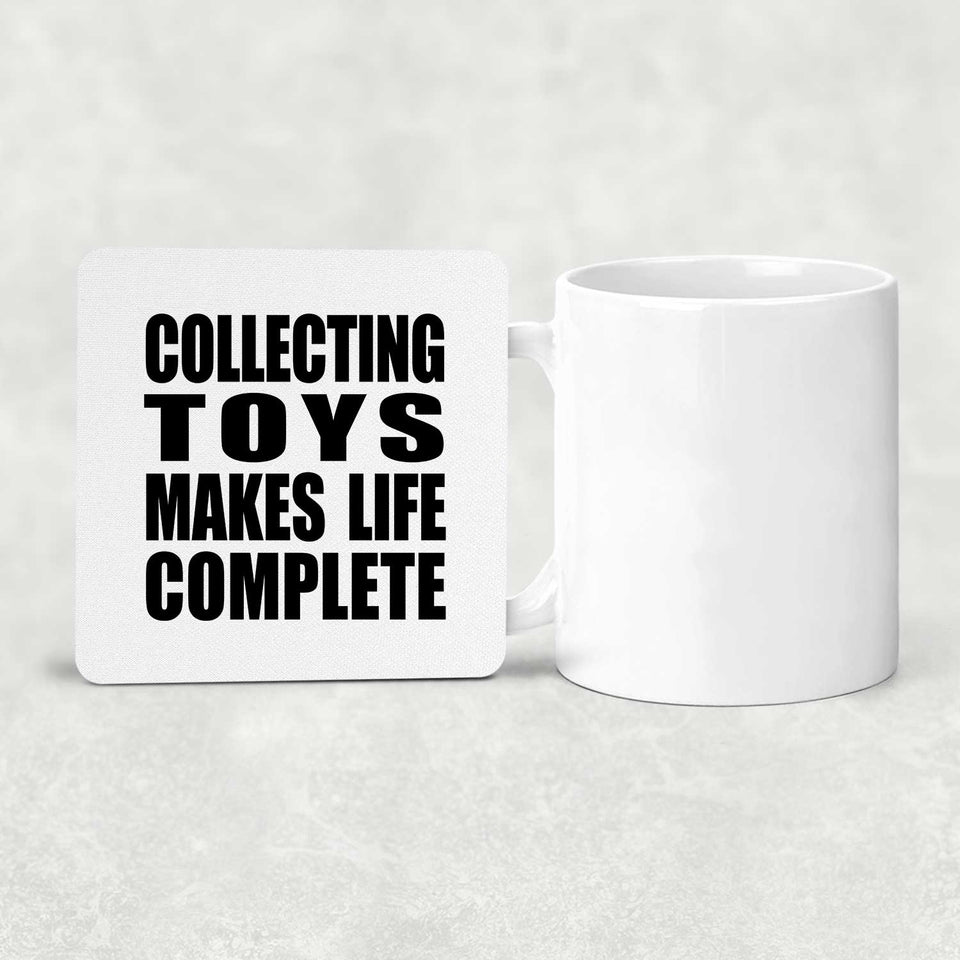Collecting Toys Makes Life Complete - Drink Coaster