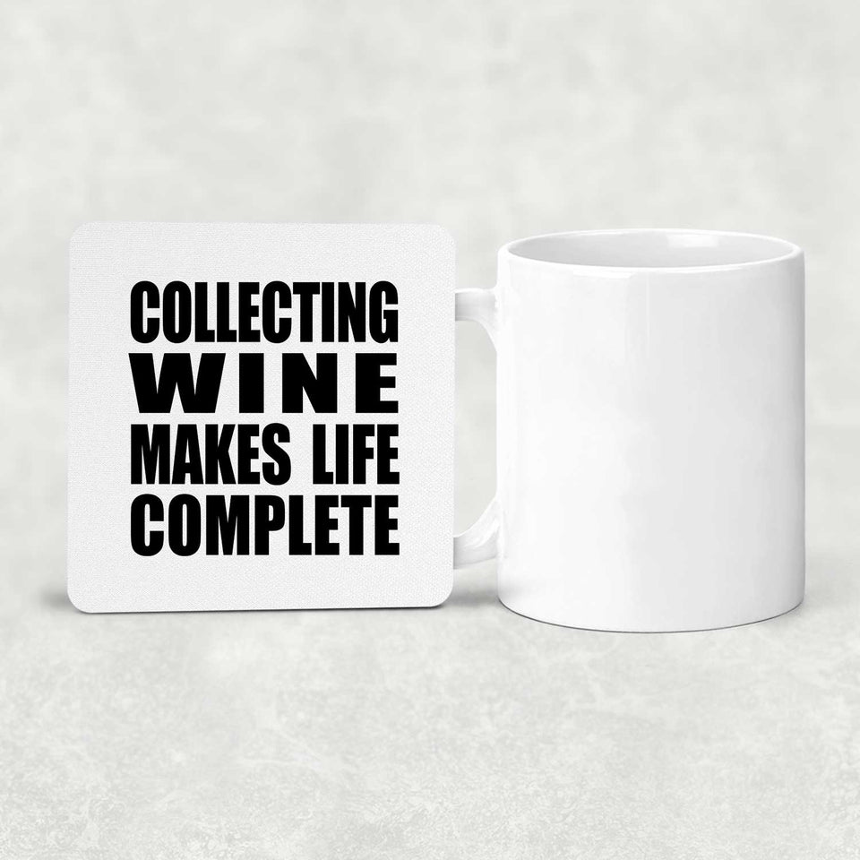 Collecting Wine Makes Life Complete - Drink Coaster