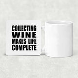 Collecting Wine Makes Life Complete - Drink Coaster
