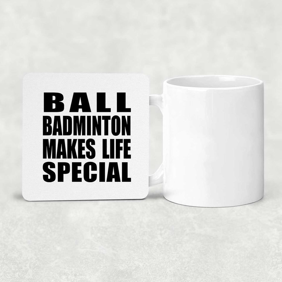 Ball Badminton Makes Life Special - Drink Coaster