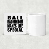 Ball Badminton Makes Life Special - Drink Coaster