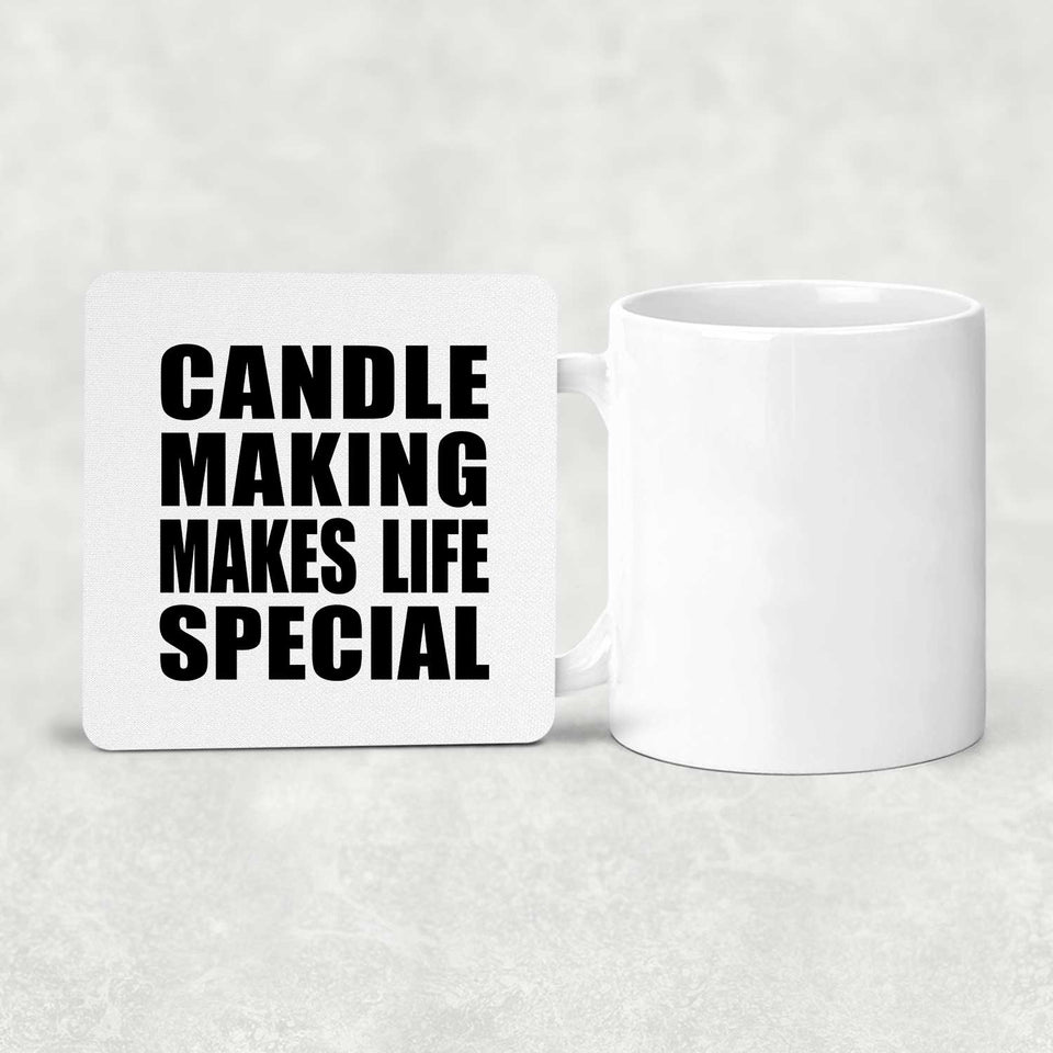 Candle Making Makes Life Special - Drink Coaster