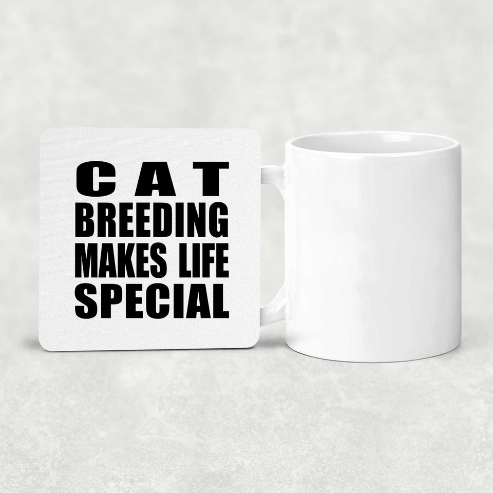 Cat Breeding Makes Life Special - Drink Coaster