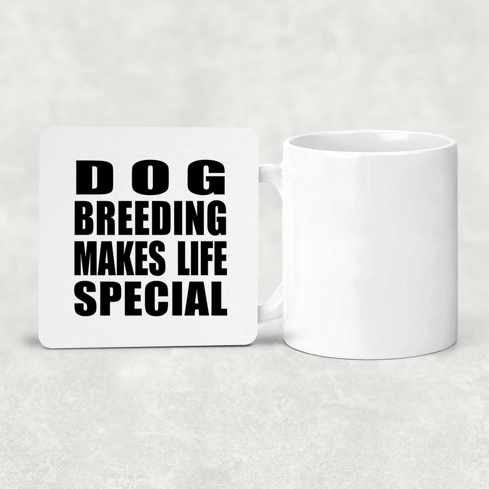 Dog Breeding Makes Life Special - Drink Coaster