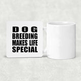 Dog Breeding Makes Life Special - Drink Coaster