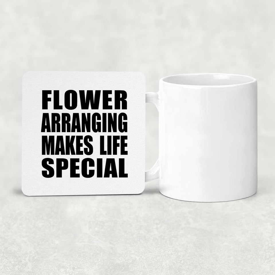 Flower Arranging Makes Life Special - Drink Coaster