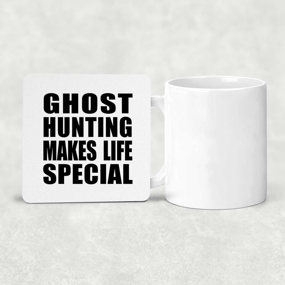 Ghost Hunting Makes Life Special - Drink Coaster