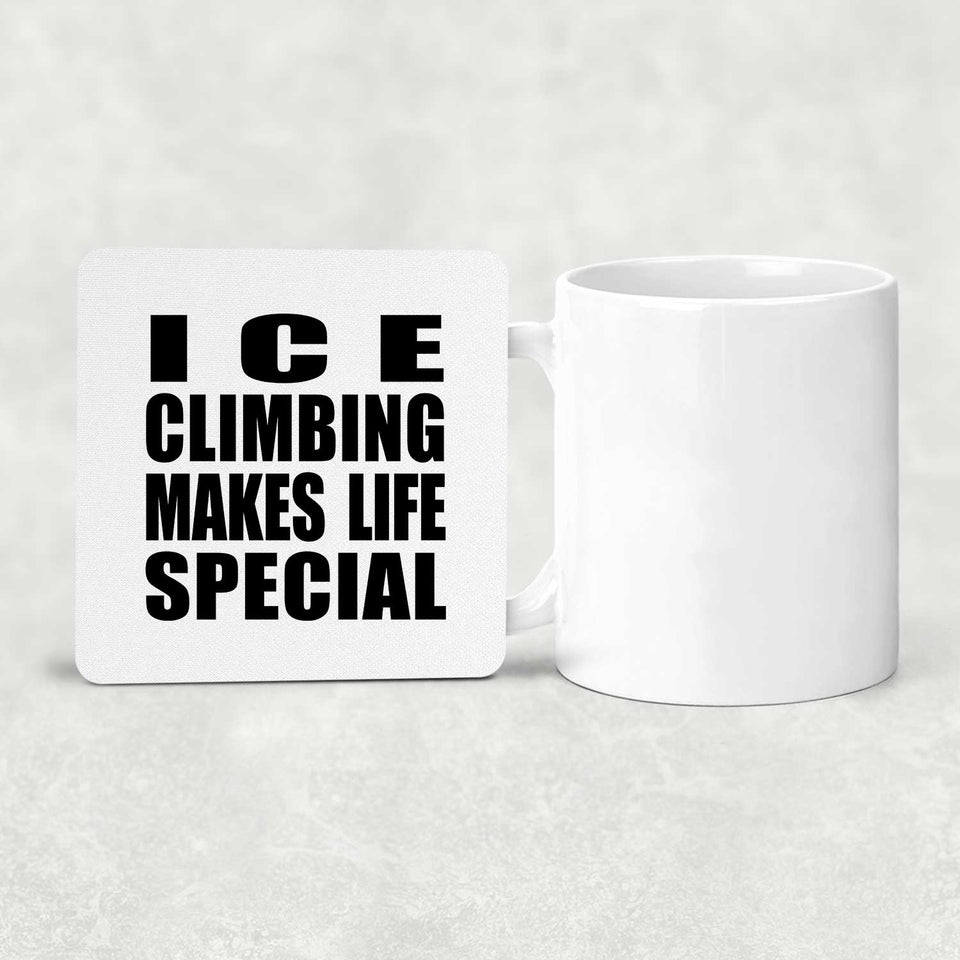 Ice Climbing Makes Life Special - Drink Coaster