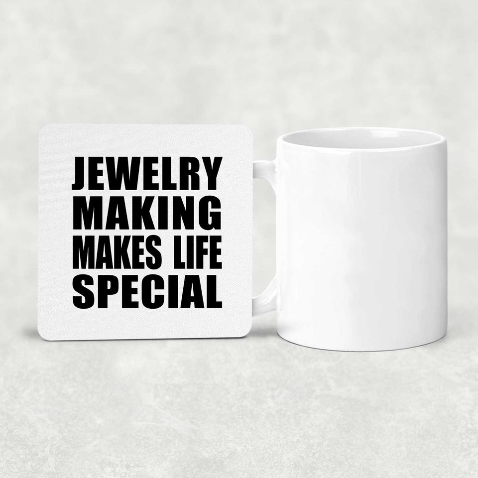 Jewelry Making Makes Life Special - Drink Coaster