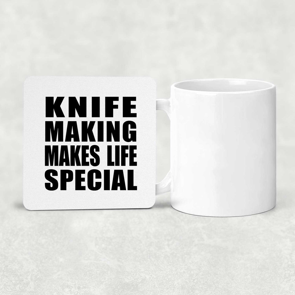 Knife Making Makes Life Special - Drink Coaster