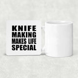 Knife Making Makes Life Special - Drink Coaster