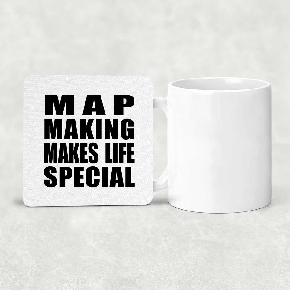 Map Making Makes Life Special - Drink Coaster