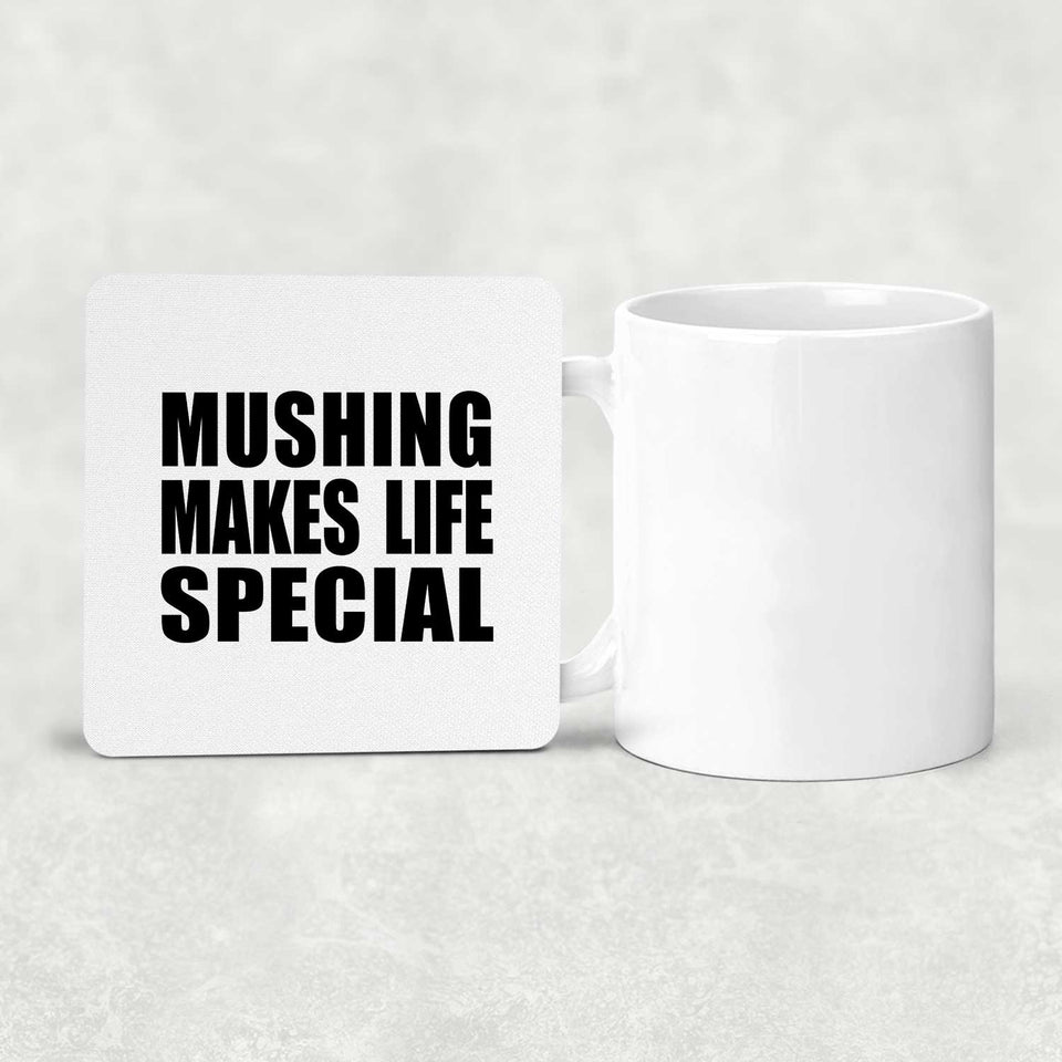 Mushing Makes Life Special - Drink Coaster