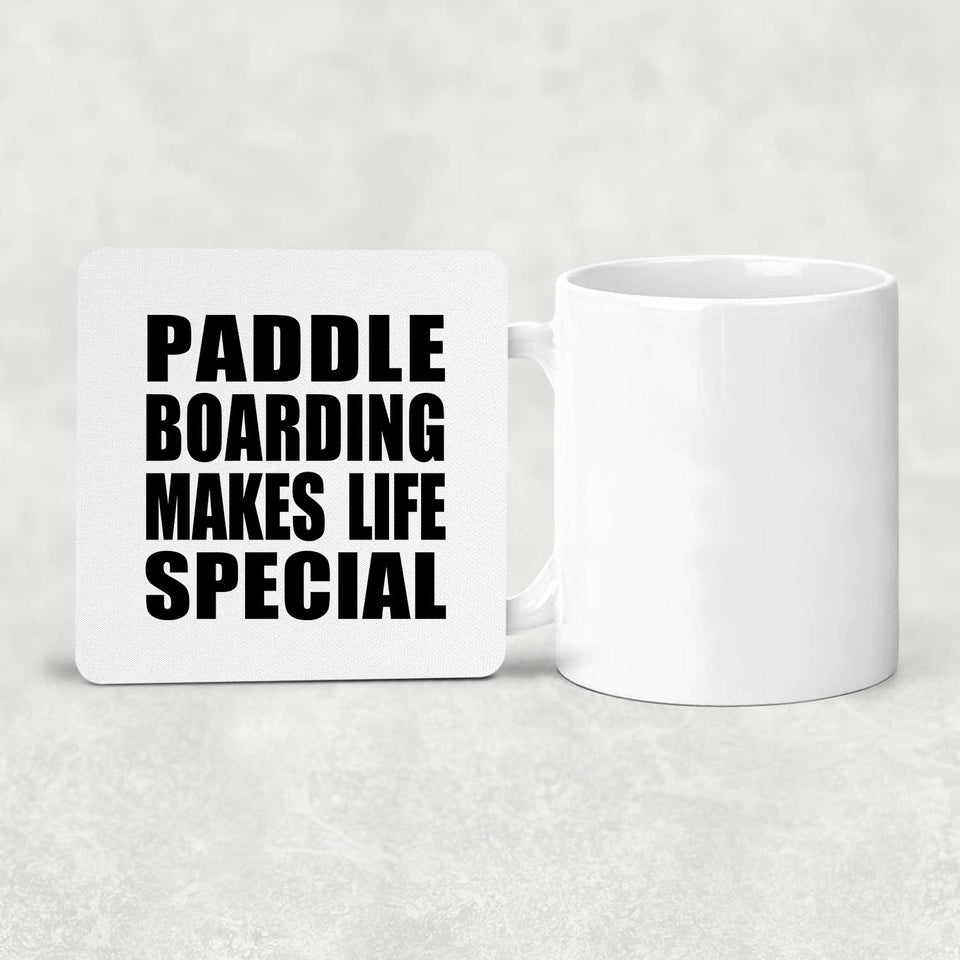 Paddle Boarding Makes Life Special - Drink Coaster