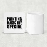 Painting Makes Life Special - Drink Coaster