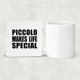Piccolo Makes Life Special - Drink Coaster