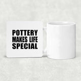 Pottery Makes Life Special - Drink Coaster