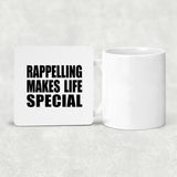 Rappelling Makes Life Special - Drink Coaster