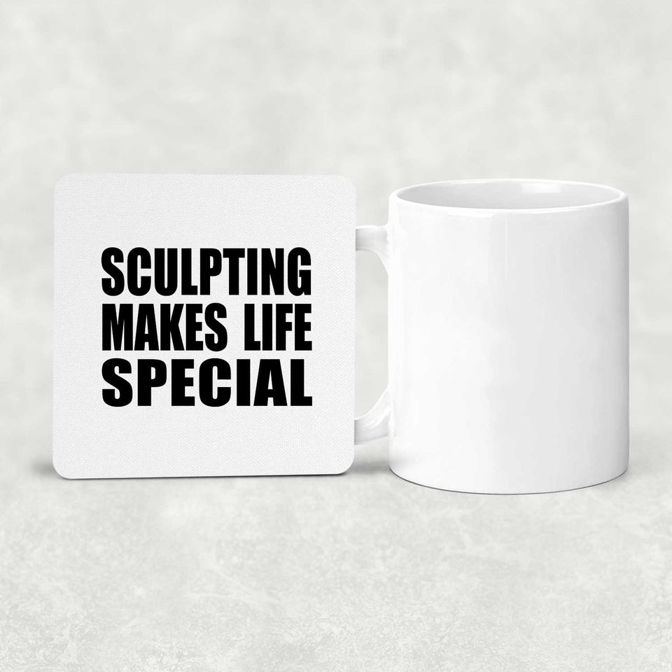 Sculpting Makes Life Special - Drink Coaster