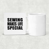 Sewing Makes Life Special - Drink Coaster