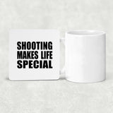 Shooting Makes Life Special - Drink Coaster