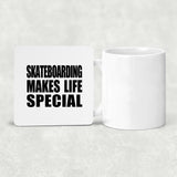 Skateboarding Makes Life Special - Drink Coaster