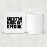 Skeleton Makes Life Special - Drink Coaster