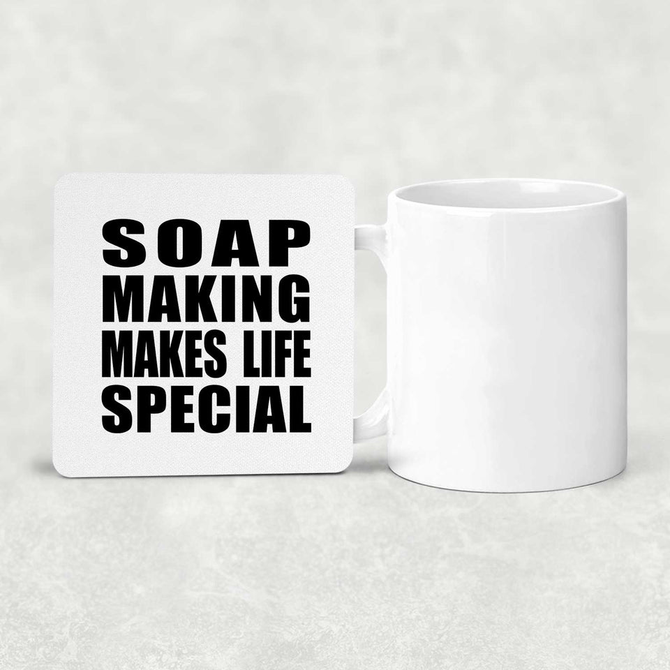 Soap Making Makes Life Special - Drink Coaster