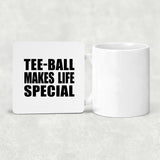 Tee-Ball Makes Life Special - Drink Coaster