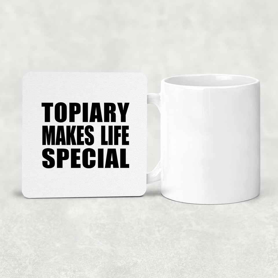 Topiary Makes Life Special - Drink Coaster