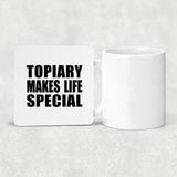 Topiary Makes Life Special - Drink Coaster