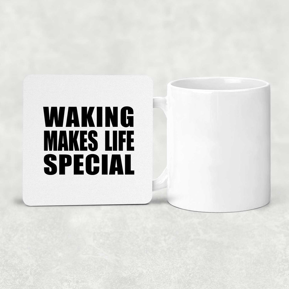 Waking Makes Life Special - Drink Coaster