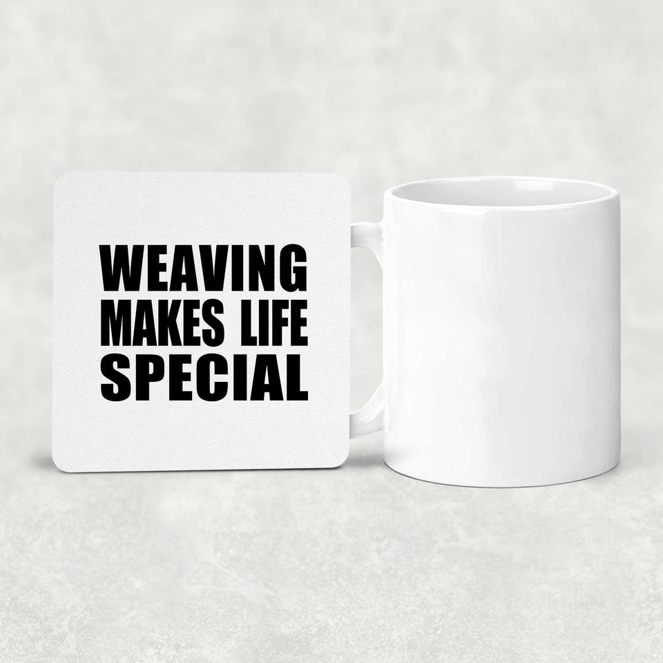 Weaving Makes Life Special - Drink Coaster