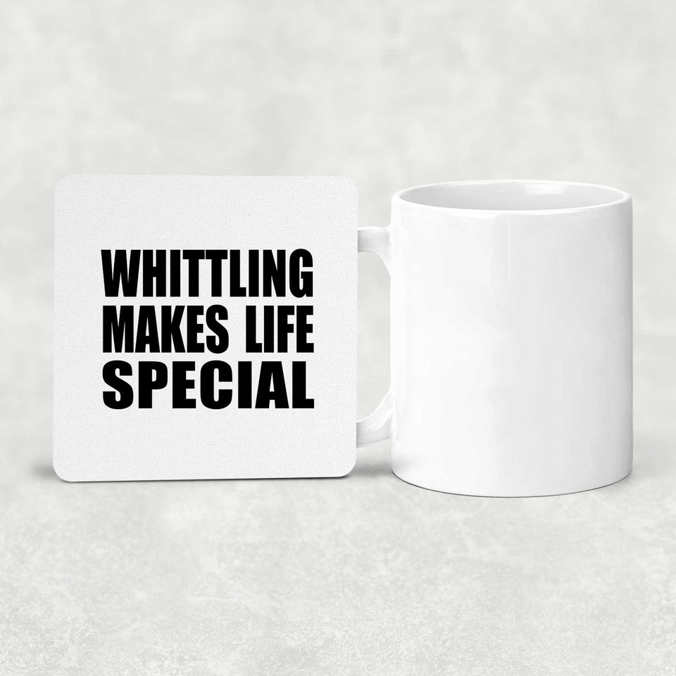 Whittling Makes Life Special - Drink Coaster