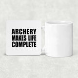 Archery Makes Life Complete - Drink Coaster