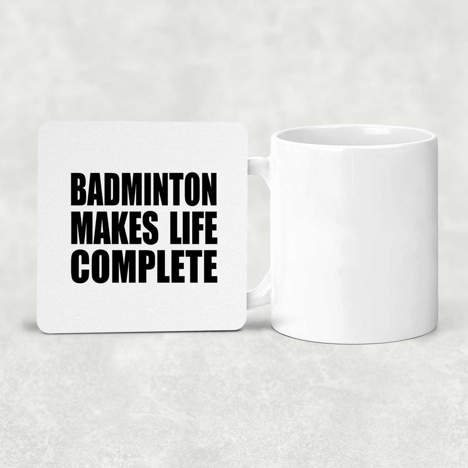 Badminton Makes Life Complete - Drink Coaster