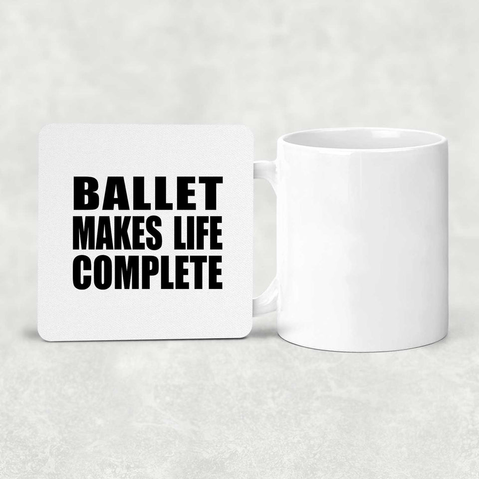 Ballet Makes Life Complete - Drink Coaster