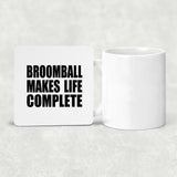 Broomball Makes Life Complete - Drink Coaster
