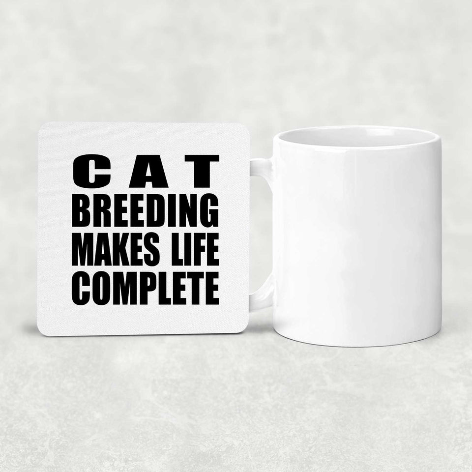 Cat Breeding Makes Life Complete - Drink Coaster
